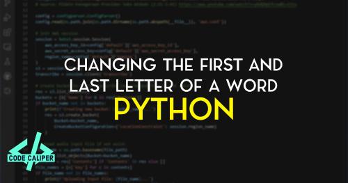 changing-the-first-and-last-letter-of-a-word-in-python-quick