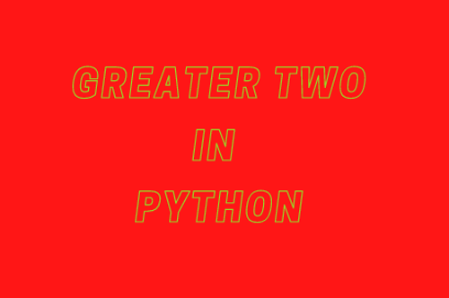 greater-of-two-number-in-python-quick