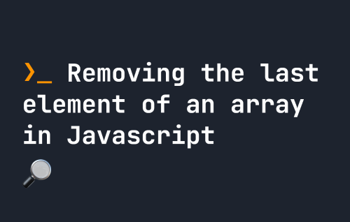 removing-the-last-element-of-an-array-in-javascript-quick