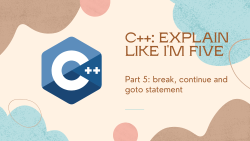 c-explain-like-i-m-five-part-5-break-continue-and-goto-statement-quick