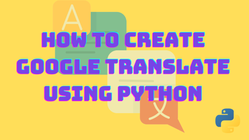 how-to-create-a-google-translate-using-python-quick