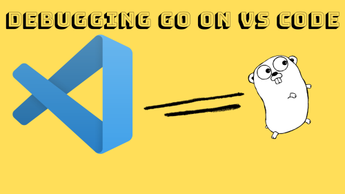 How To Run Go Debugger In VS Code Quick 